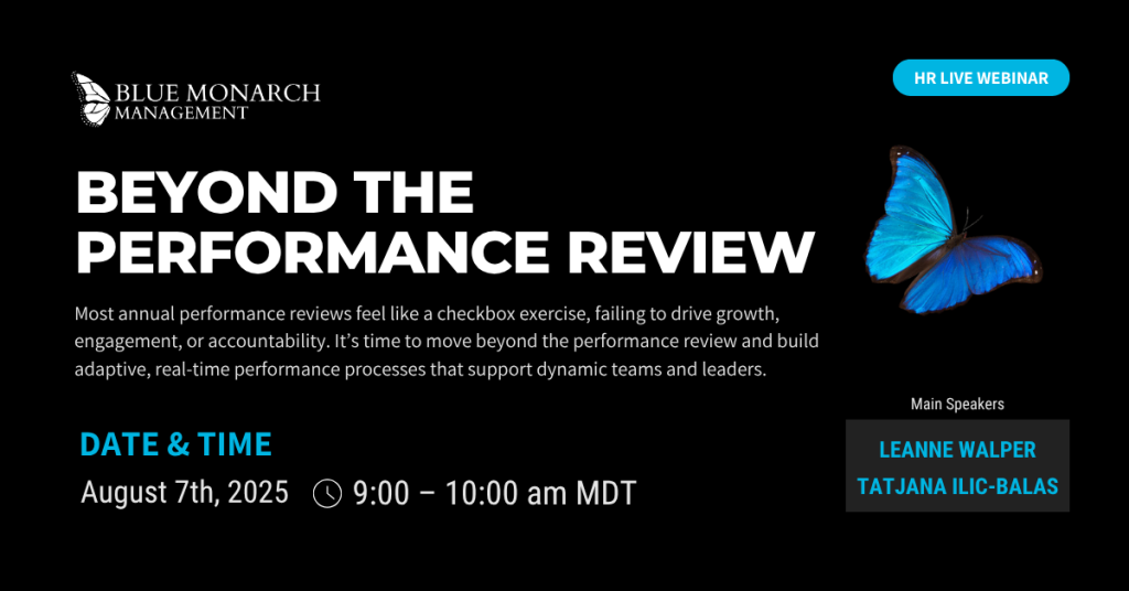 Upcoming Webinar: Beyond the Performance Review Most annual performance reviews feel like a checkbox exercise, failing to drive growth, engagement, or accountability. It’s time to move beyond the performance review and build adaptive, real-time performance processes that support dynamic teams and leaders. Join us for Blue Monarch’s first HCM Webinar as we explore how to modernize performance management, grounded in real-life leadership challenges, not just HR theory. 📅 Date: August 7, 2025 ⏰ Time: 9:00–10:00 AM MT 🏢 Host: Blue Monarch Management 🎙️ Panelists/Speakers: Leanne Walper and Tatjana Ilic-Balas What we’ll cover: What is a performance review vs. performance management? A quick refresher The real-life truth about how performance management actually happens inside organizations What traditional annual reviews get right, and where they fail Debate & discussion: Exploring different perspectives on what performance reviews should look like today Live Q&A: Bring your questions and real challenges About Blue Monarch: How we support leaders and HR teams in building high-trust, high-performance systems and processes 📬 Contact info: Let’s stay connected if you want to continue the conversation.
